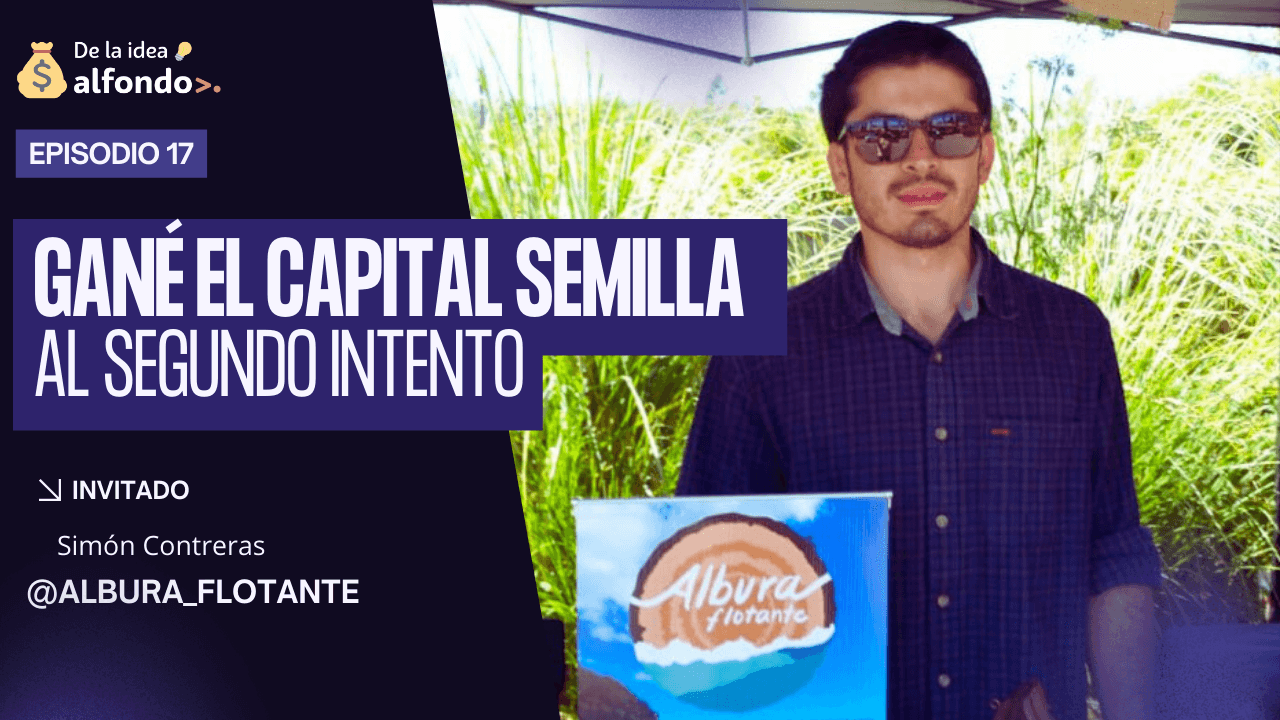 Cómo gané el Semilla de SERCOTEC al Segundo Intento - Simón Contreras de Albura Flotante